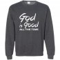 God is good all the time Sweatshirt