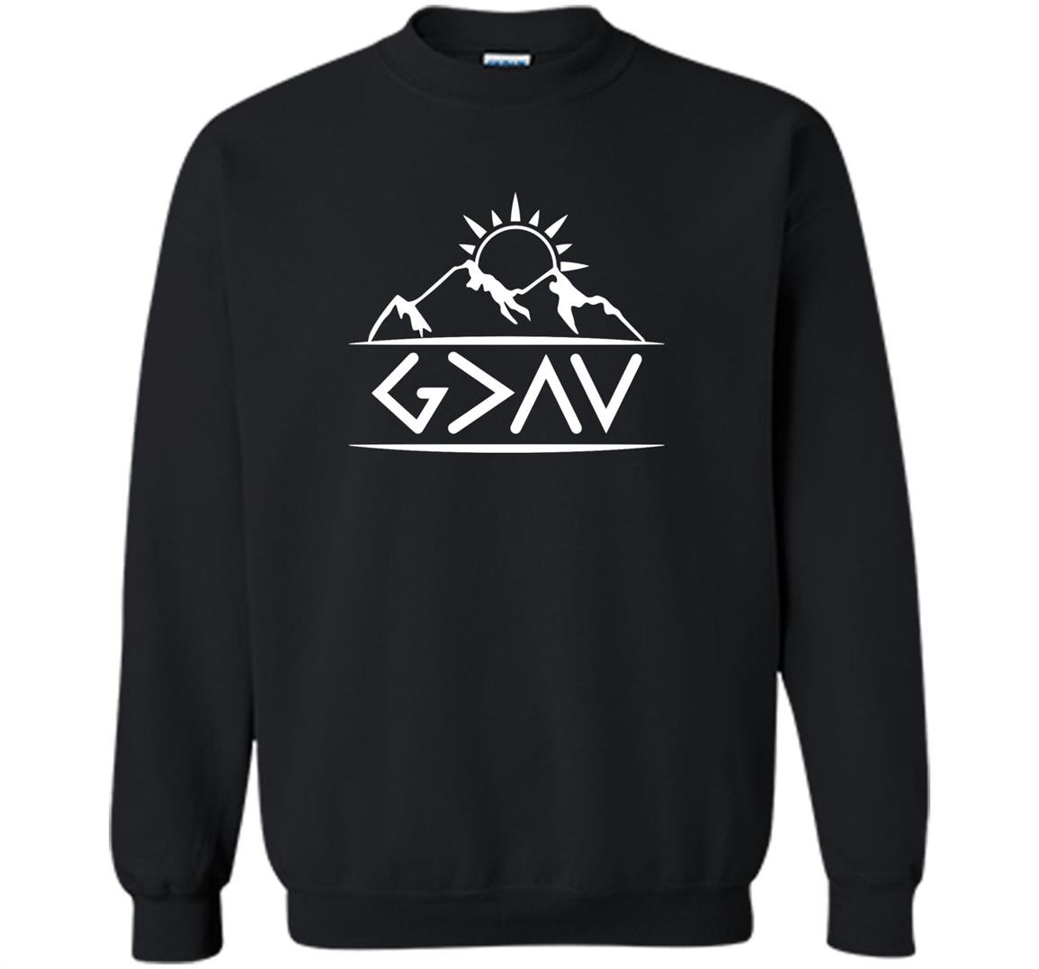 God is greater than the highs and lows christian Sweatshirt
