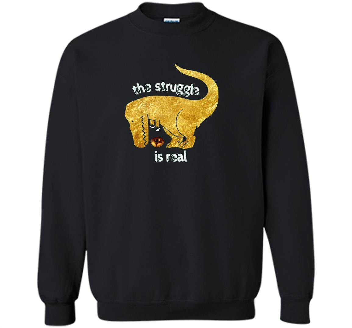 Gold t-rex the struggle is real donut funny dinosaur Sweatshirt
