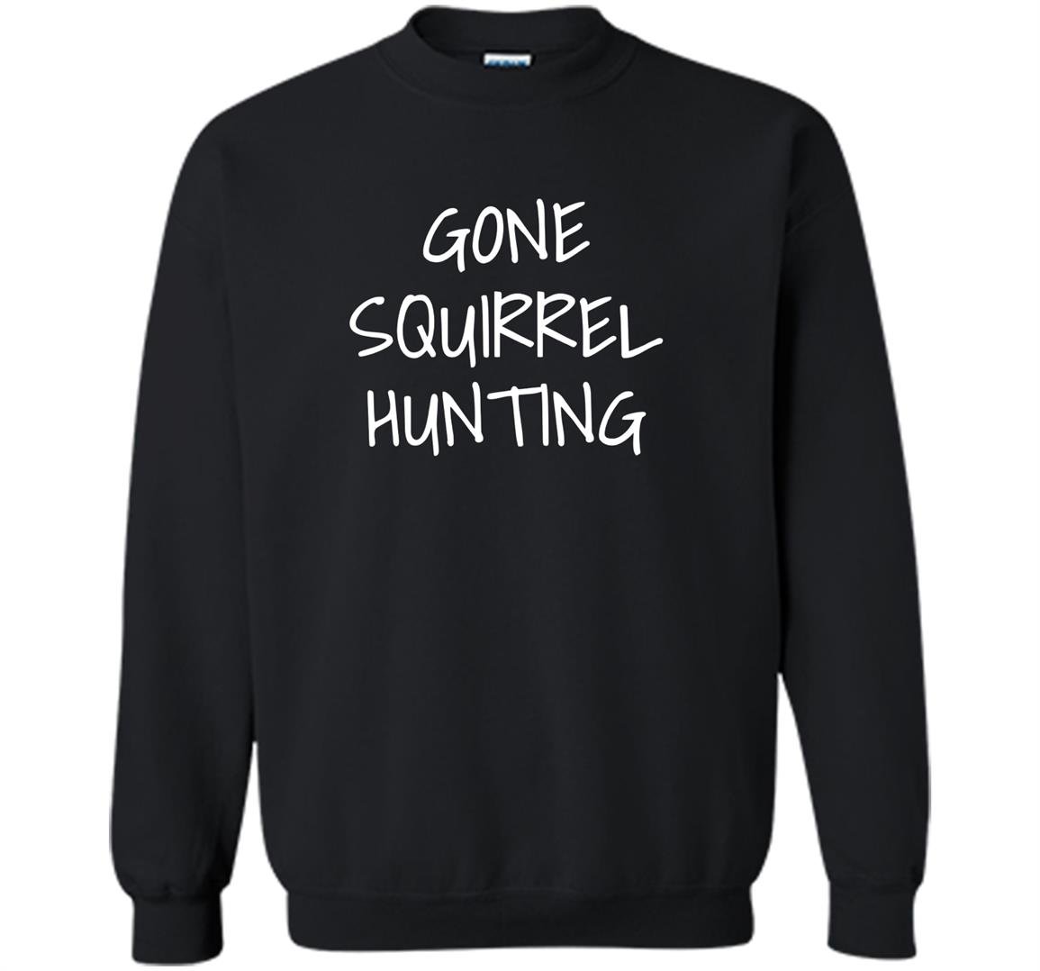 Gone squirrel hunting Sweatshirt