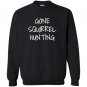 Gone squirrel hunting Sweatshirt