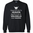 Good girls go to heaven bad go to valhalla Sweatshirt