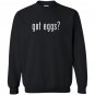 Got eggs novelty saying funny chicken egg farmer Sweatshirt