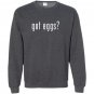Got eggs novelty saying funny chicken egg farmer Sweatshirt