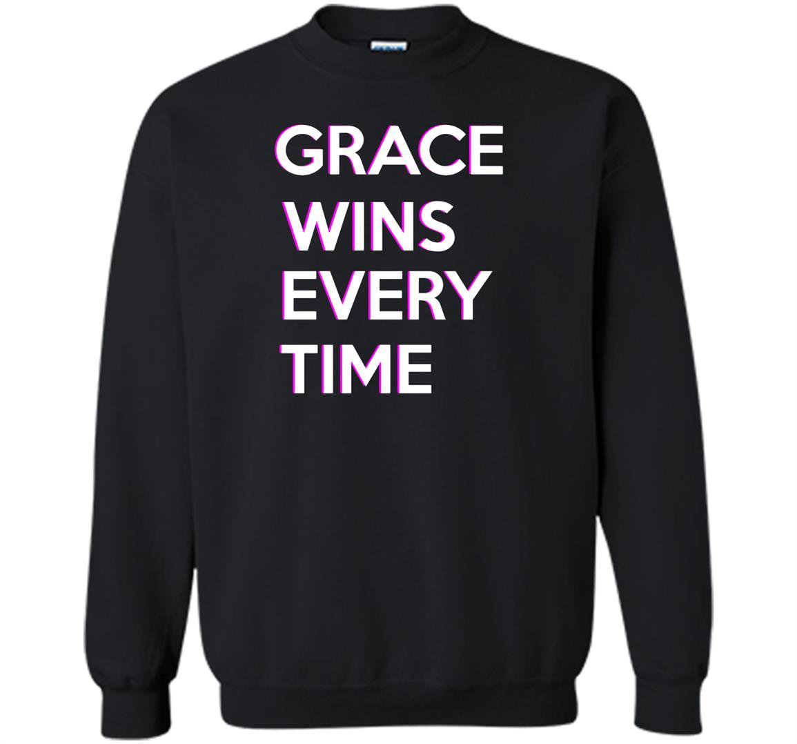 Grace wins every time Sweatshirt