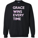 Grace wins every time Sweatshirt