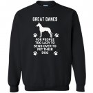 Great danes for people too lazy to bend over Sweatshirt