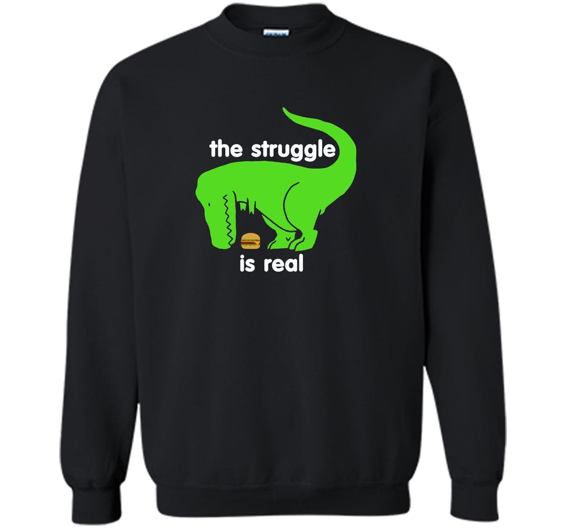 Green t-rex the struggle is real funny dinosaur t-rex Sweatshirt