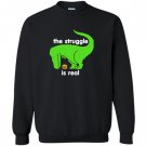 Green t-rex the struggle is real funny dinosaur t-rex Sweatshirt