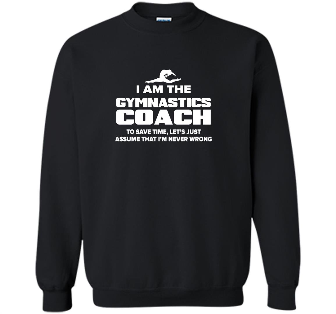 Gymnastics coach funny gift assume im never wrong Sweatshirt