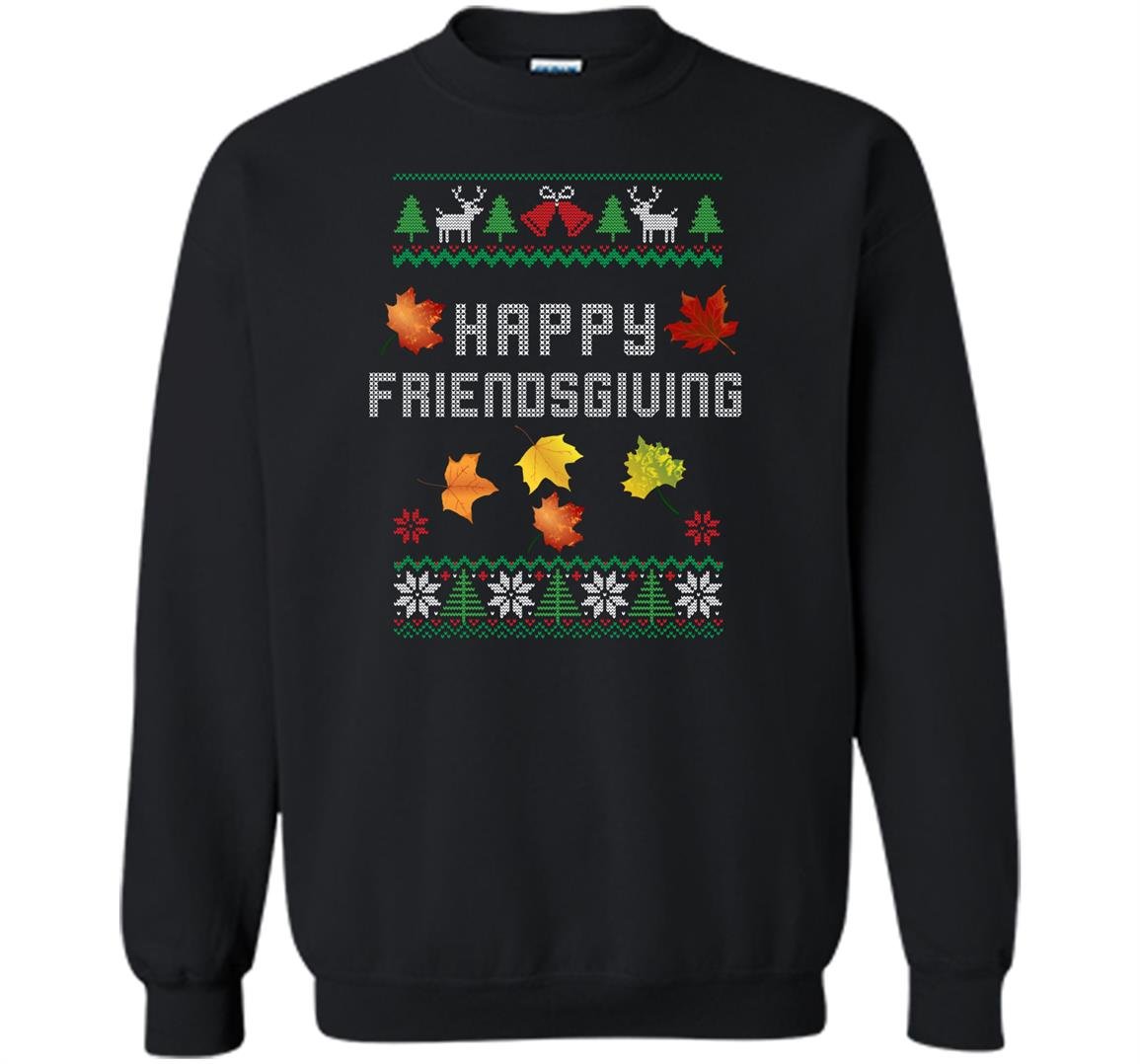 Happy friendsgiving ugly Sweatshirt
