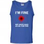 Funny im fine my wife has an oil for this Tank Top