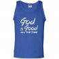 God is good all the time Tank Top