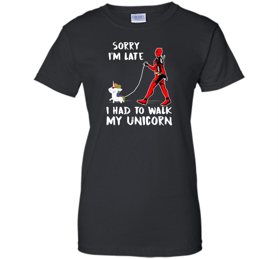 Deadpool sorry im late i had to walk my unicorn Women