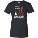 Deadpool sorry im late i had to walk my unicorn Women