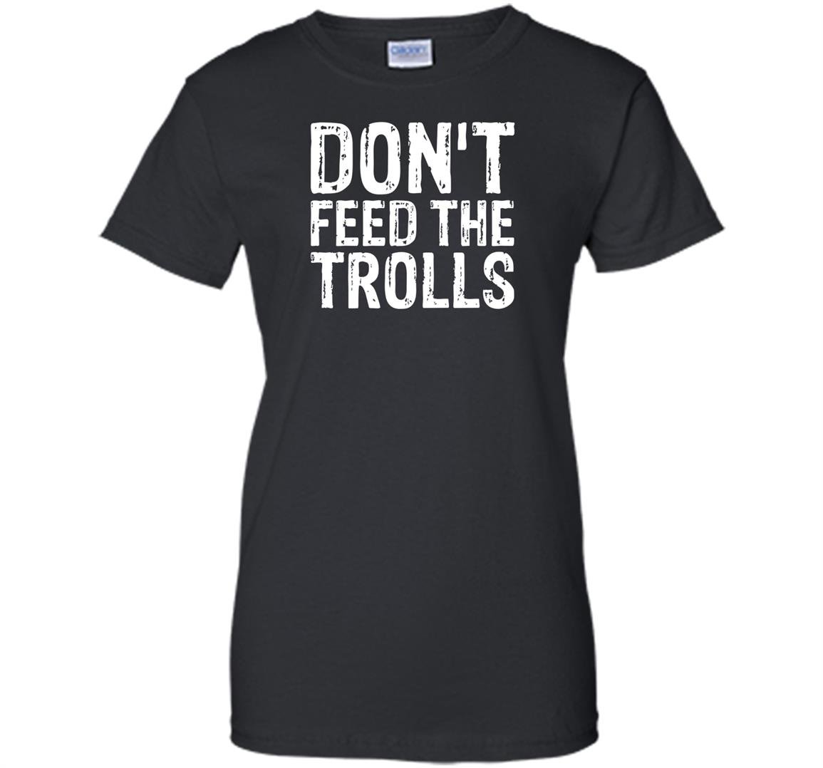 Dont feed the trolls anti bully hate online gift Women