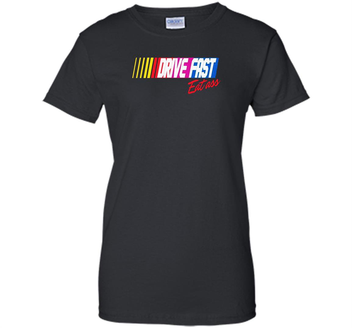 Drive fast eat ass limited Women