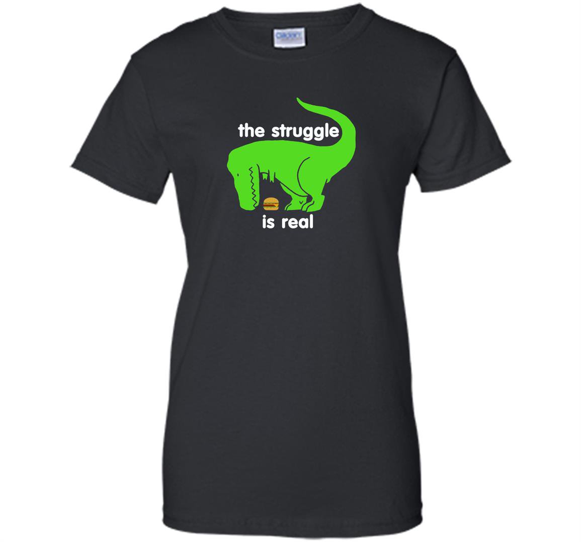 Green t-rex the struggle is real funny dinosaur t-rex Women