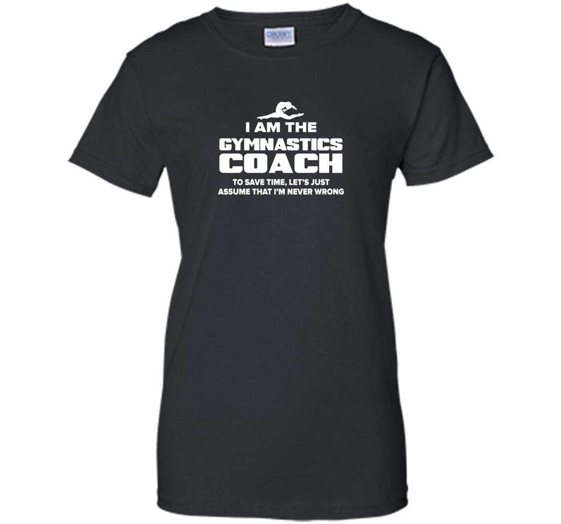 Gymnastics coach funny gift assume im never wrong Women