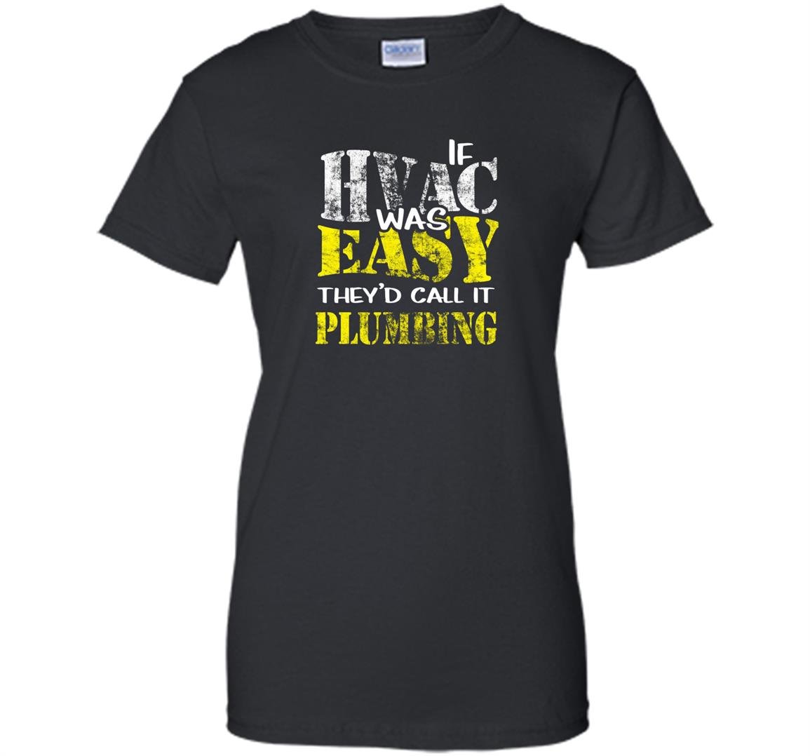 Hvac tech if hvac was easy call it plumbing Women