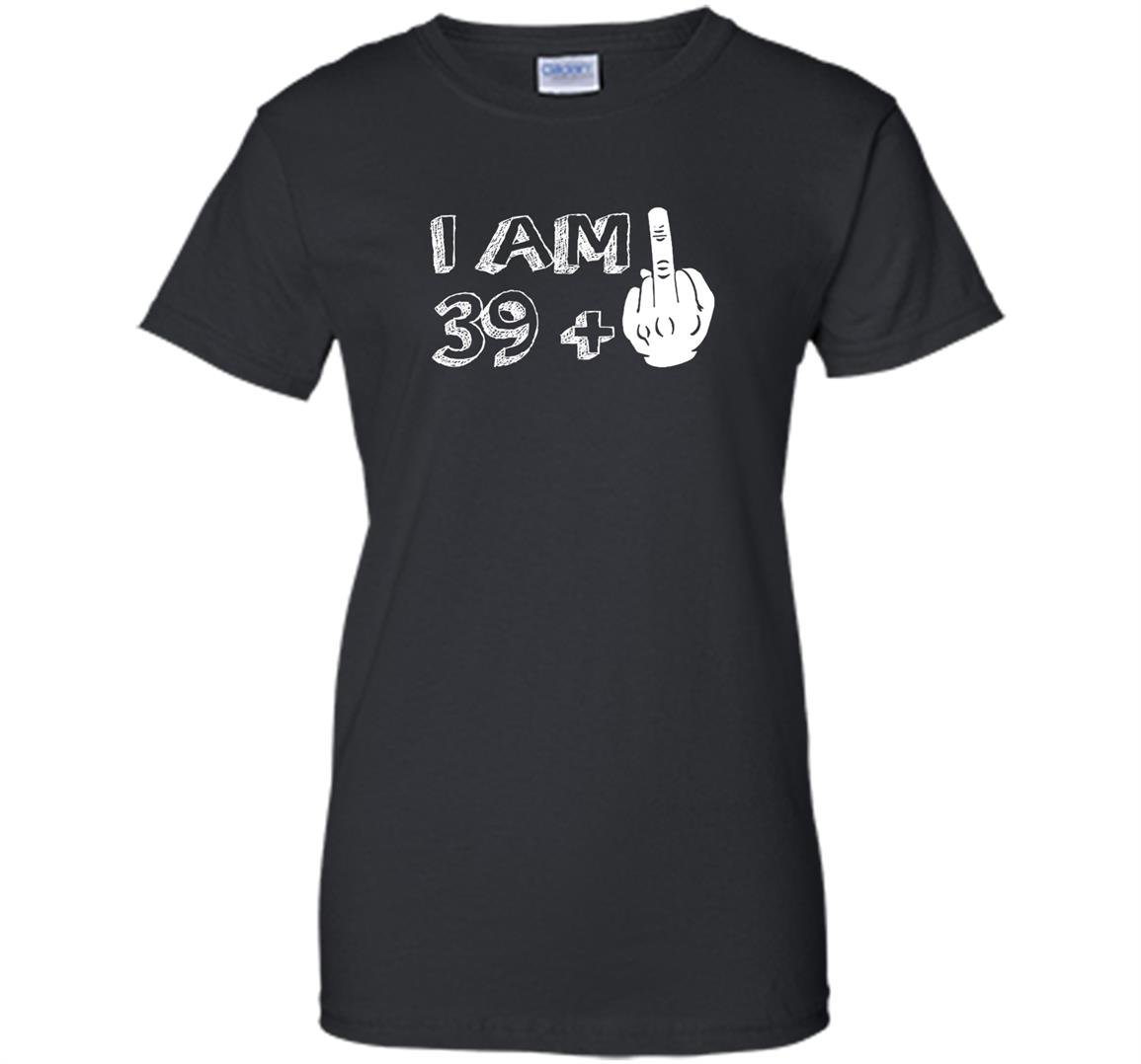I am 39 plus middle finger funny Women