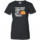 I cant make everybody happy i am a taco Women