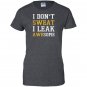 I dont sweat i leak awesome Women