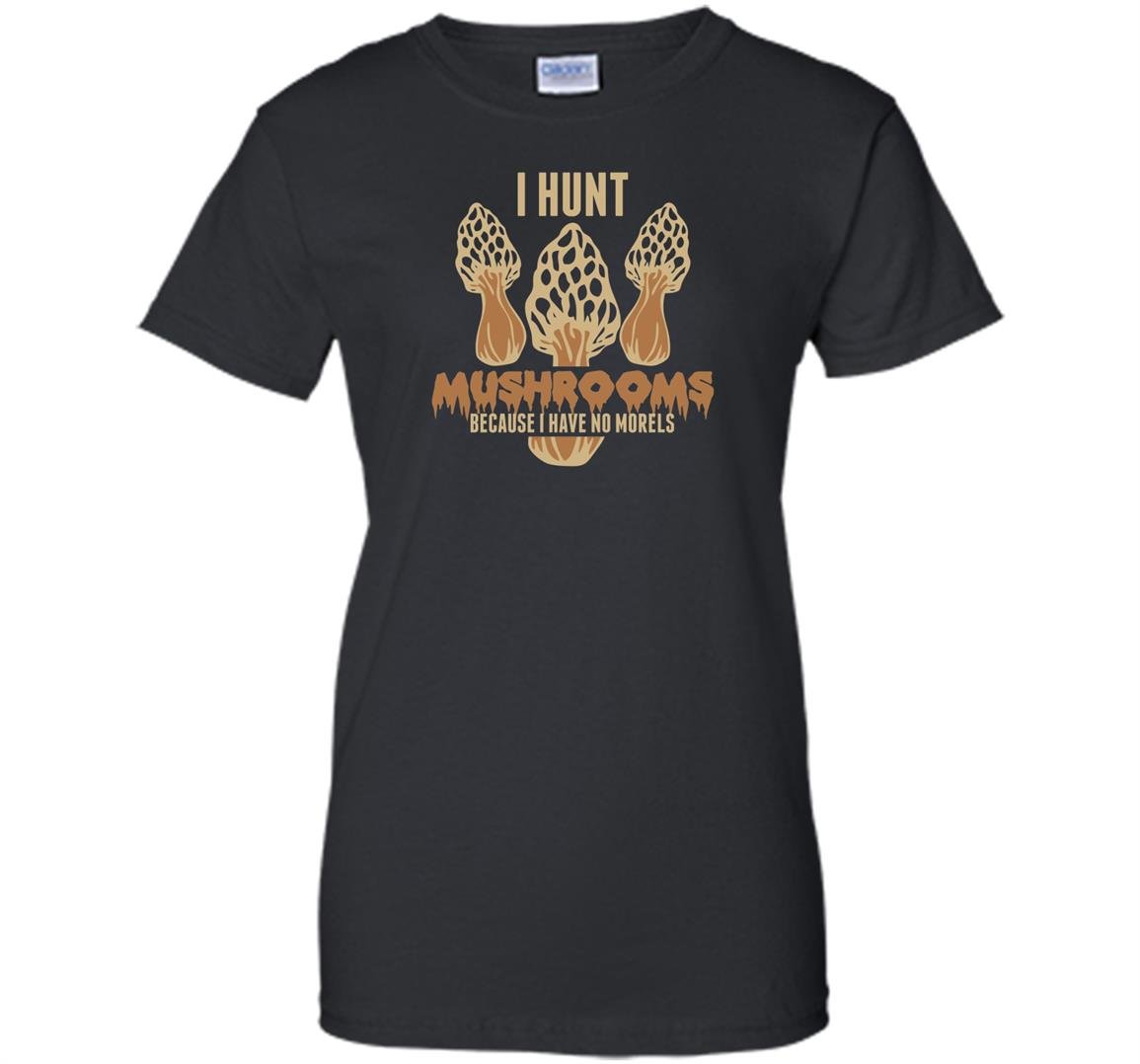 I hunt because i have no morels mushroom hunting Women