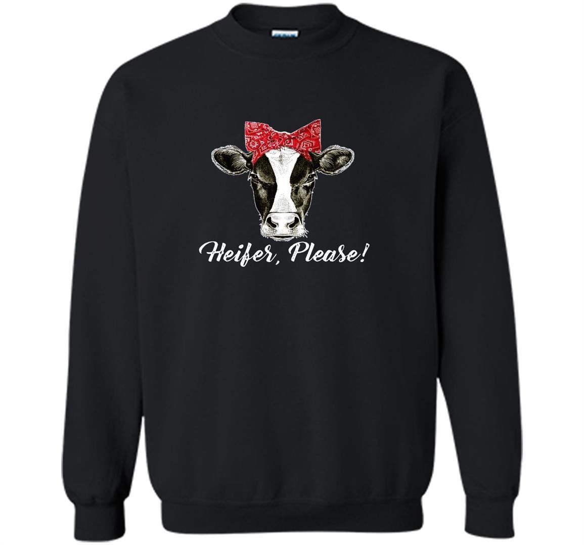 Heifer please farm cow lover Sweatshirt
