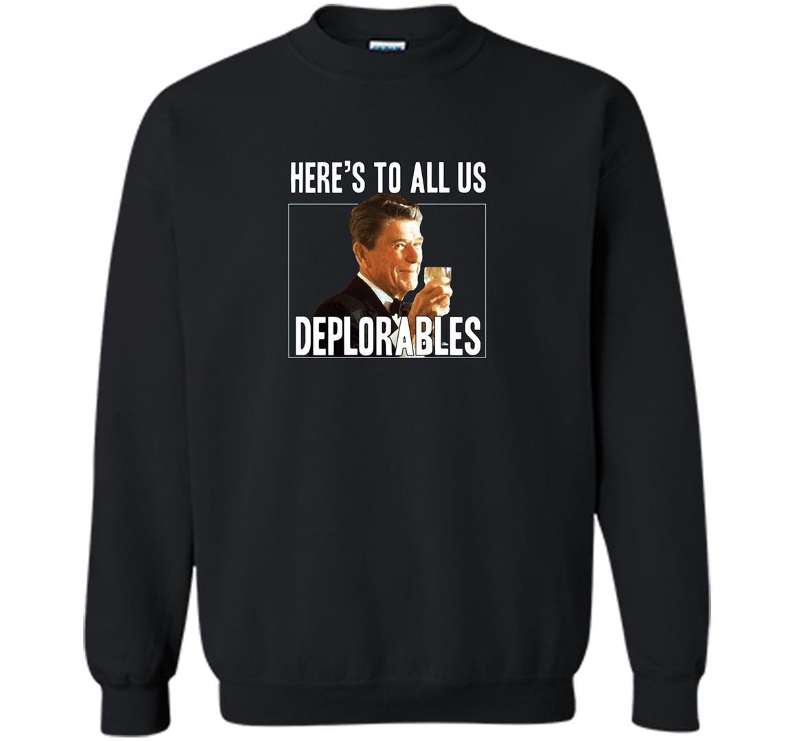 Heres to all us deplorables Sweatshirt