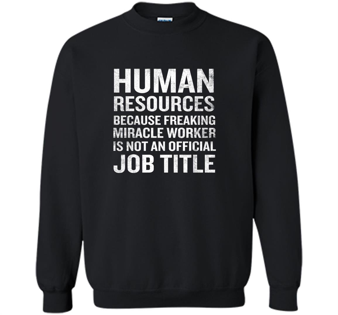 Human resources miracle worker funny hr job quote Sweatshirt