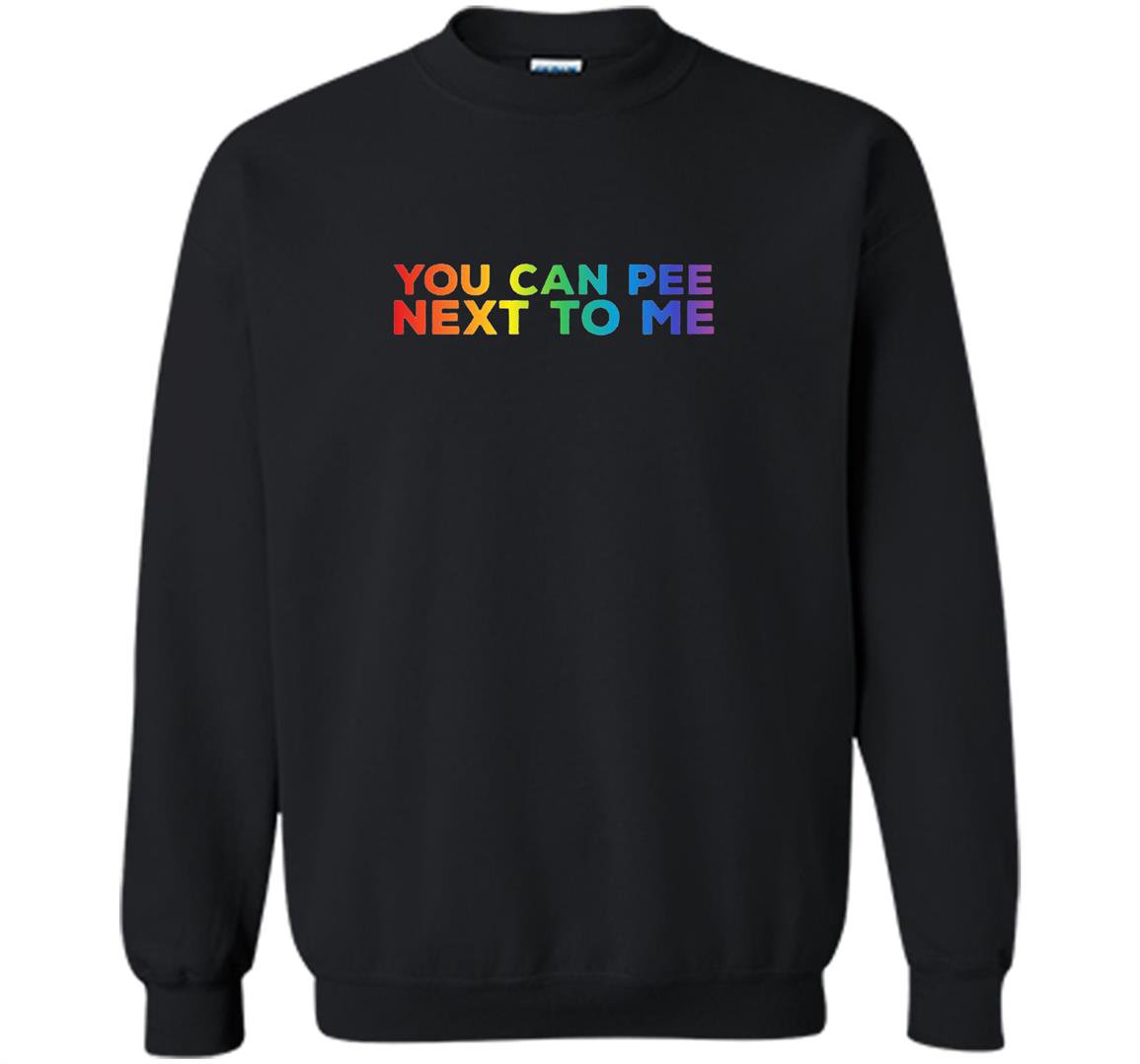 Humerous lgbt you can pee next to me Sweatshirt