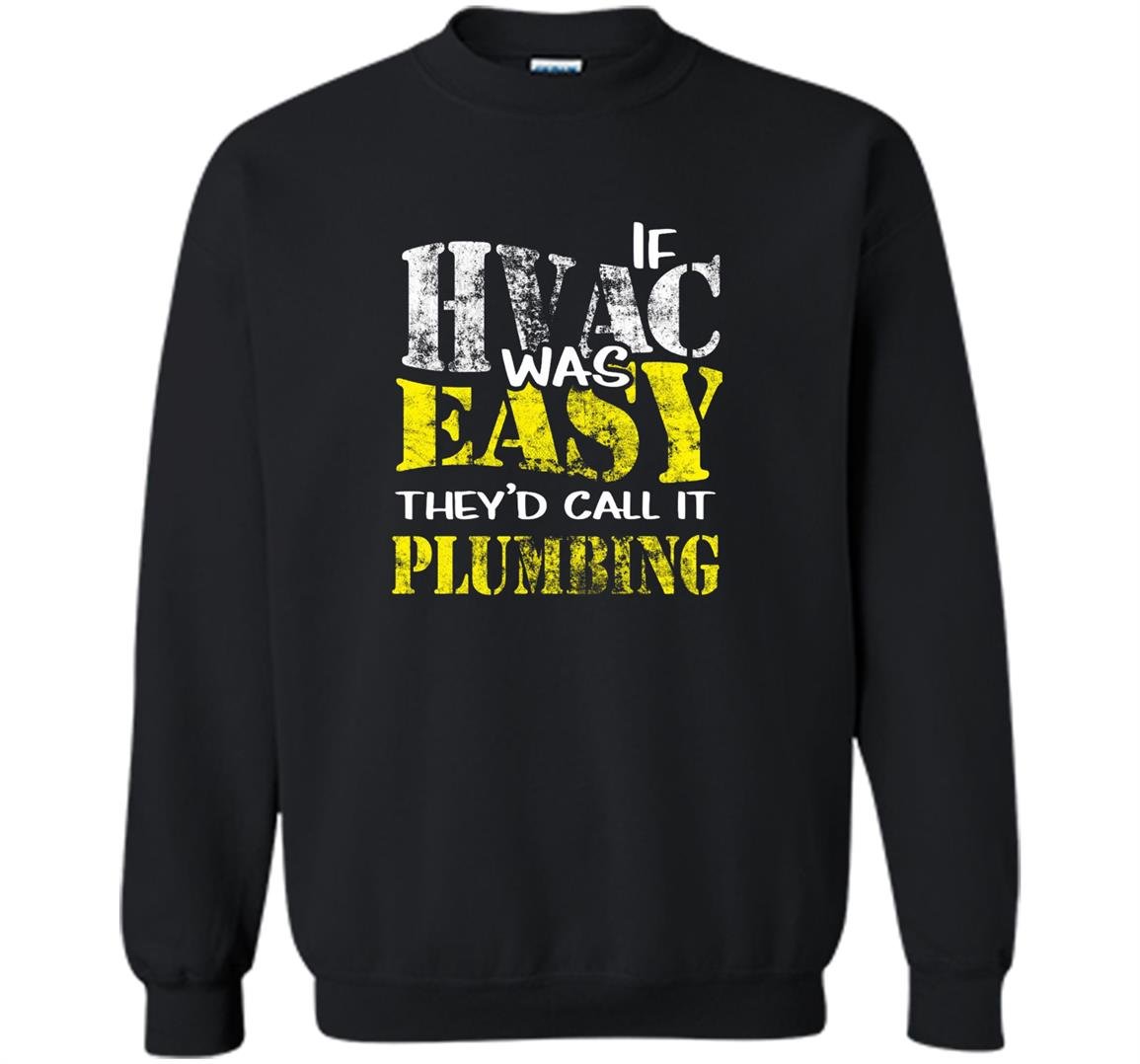 Hvac tech if hvac was easy call it plumbing Sweatshirt