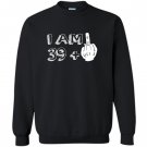 I am 39 plus middle finger funny Sweatshirt