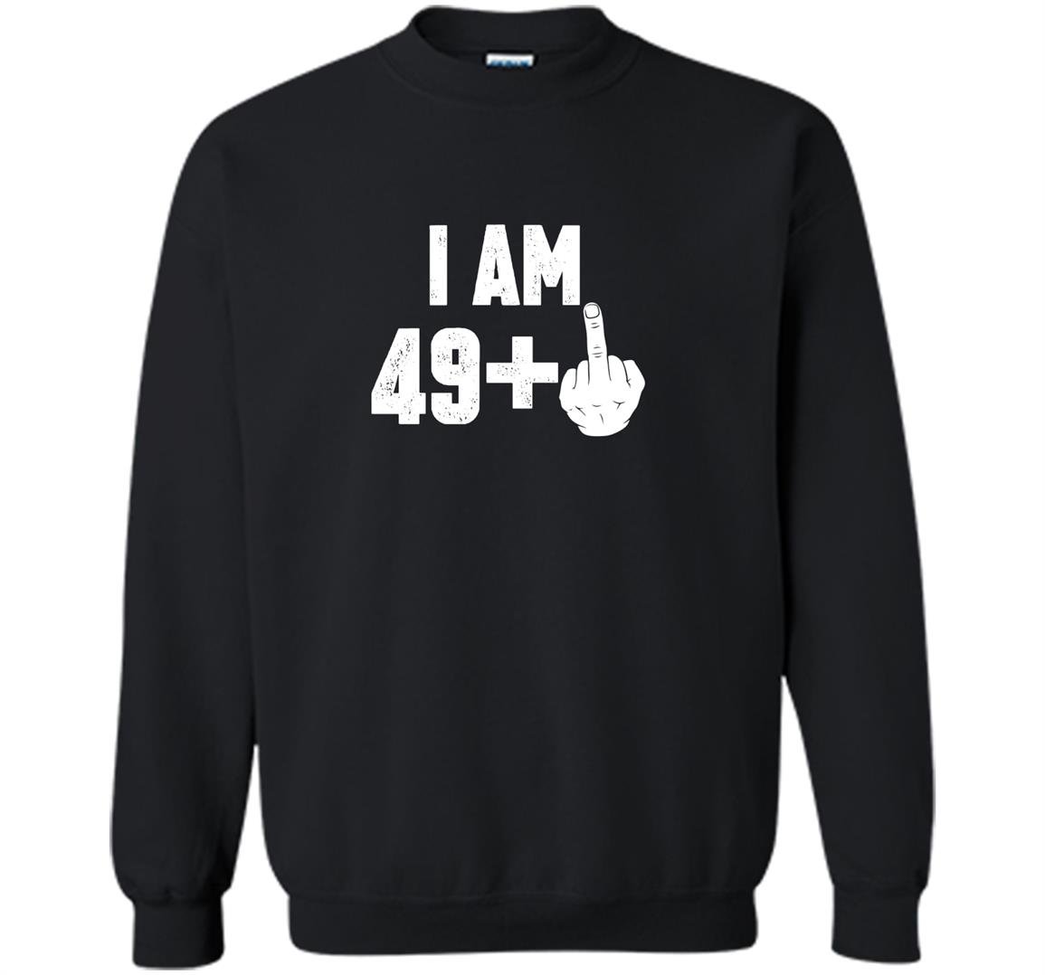I am 49 middle finger funny 50th birthday Sweatshirt
