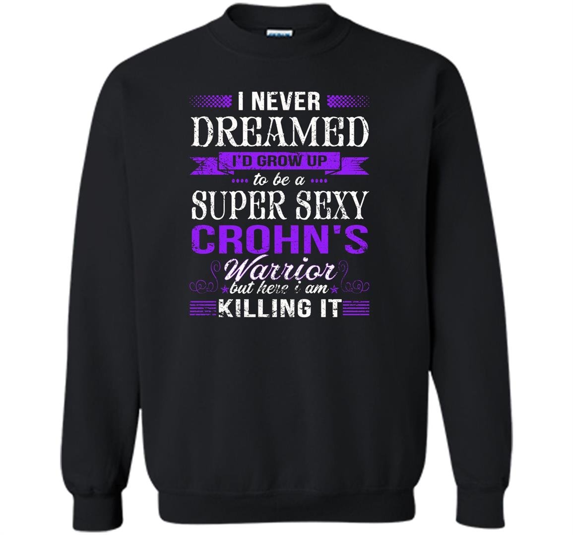 I am a super sexy crohns disease warrior funny Sweatshirt