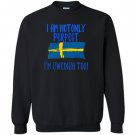 I am not only perfect im swedish too funny Sweatshirt