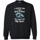I asked god for a best friend he sent me my son dad Sweatshirt