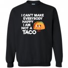 I cant make everybody happy i am a taco Sweatshirt