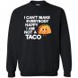 I cant make everybody happy i am a taco Sweatshirt