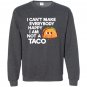 I cant make everybody happy i am a taco Sweatshirt