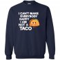 I cant make everybody happy i am a taco Sweatshirt