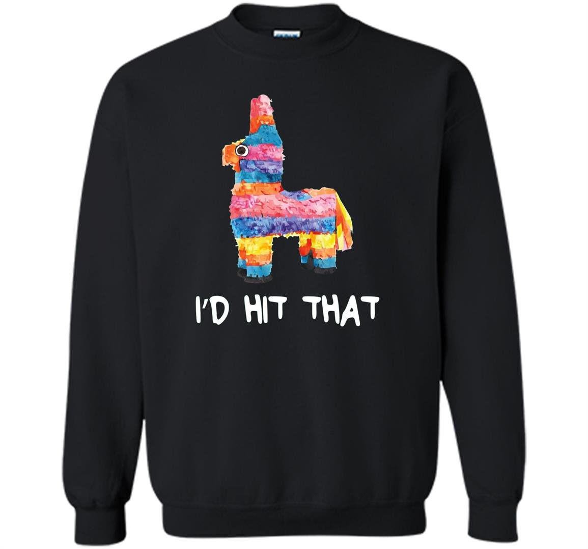 Id hit that pinata cinco de mayo party Sweatshirt