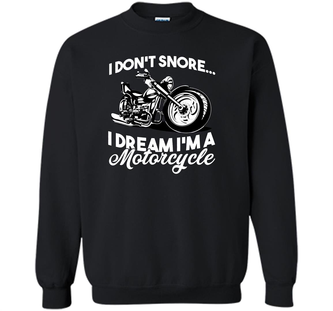 I dont snore i dream im a motorcycle Sweatshirt