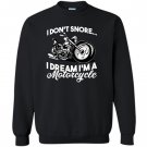 I dont snore i dream im a motorcycle Sweatshirt