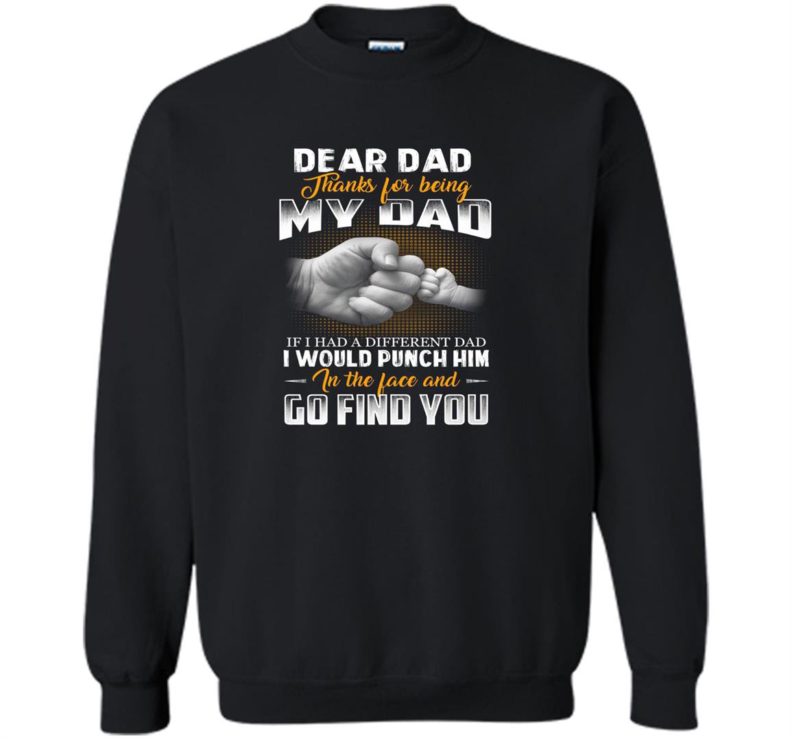 If i had a different dad i would punch in the face Sweatshirt