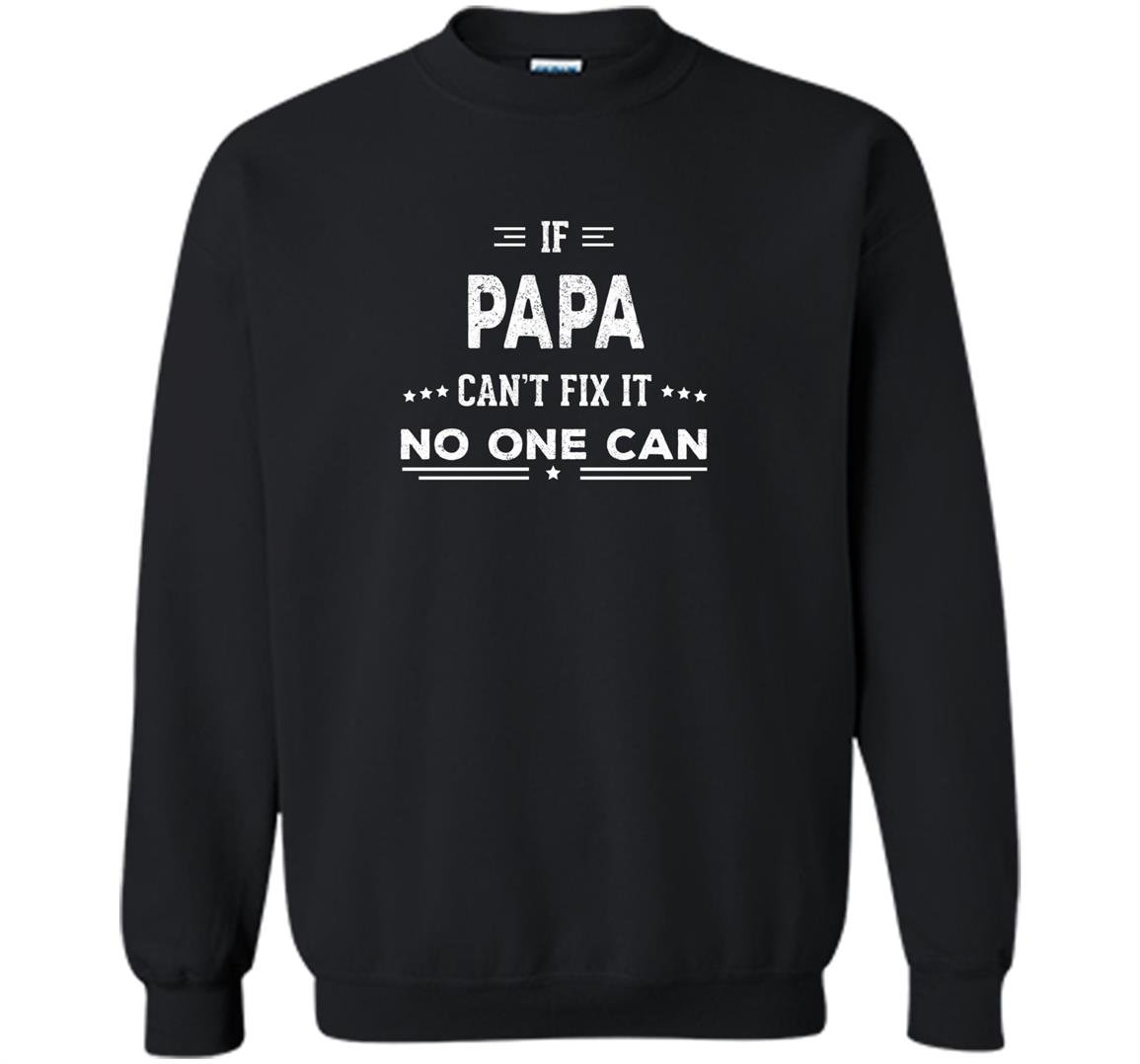 If papa cant fix it fathers day gifts grandpa Sweatshirt
