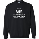 If papa cant fix it fathers day gifts grandpa Sweatshirt