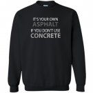 If you dont use concrete funny road worker Sweatshirt