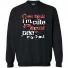 If you think im cute you should see my aunt Sweatshirt